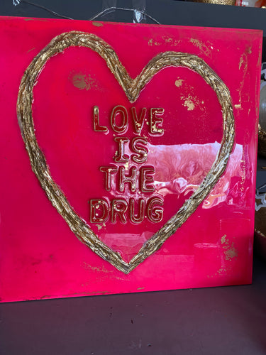 LOVE IS THE DRUG, resin art work.