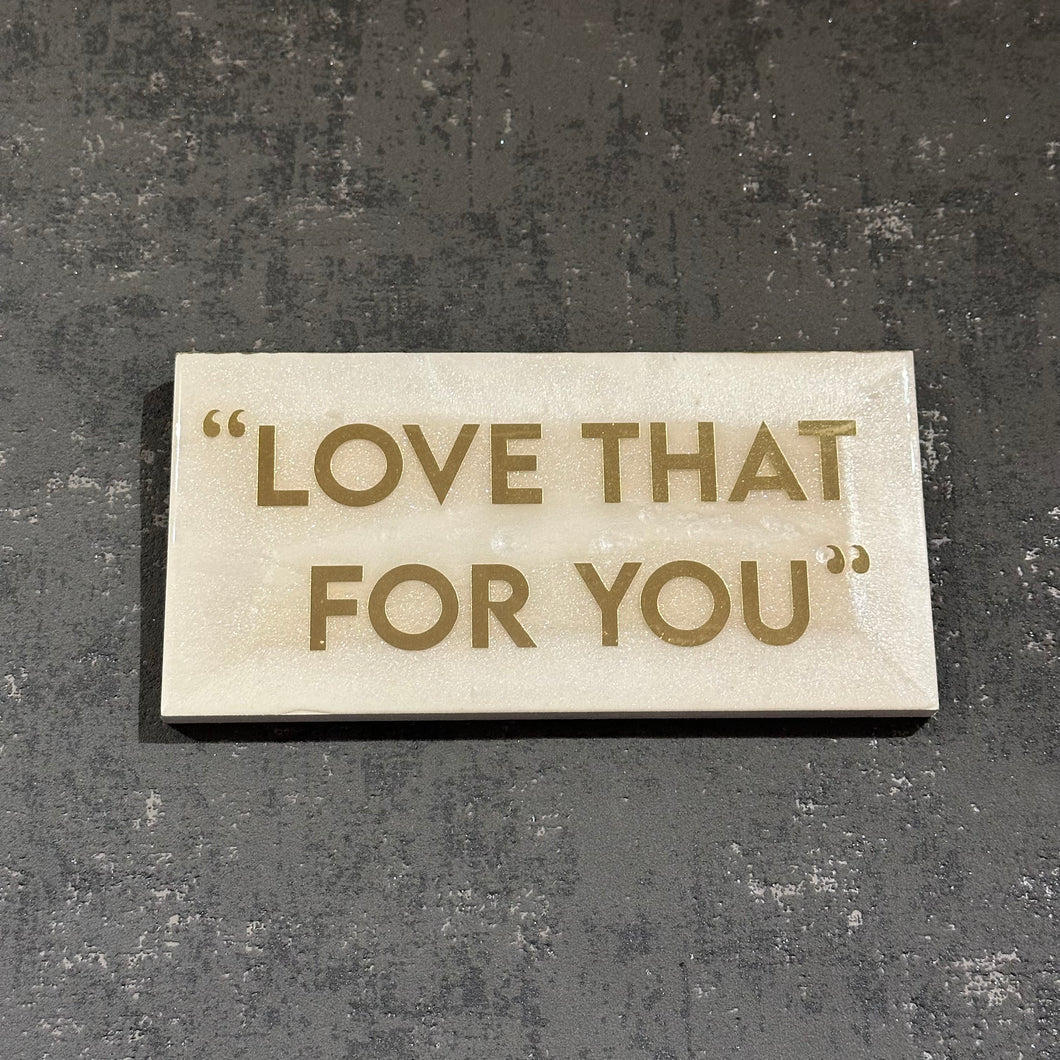 Love that for you plaque in pearl and gold