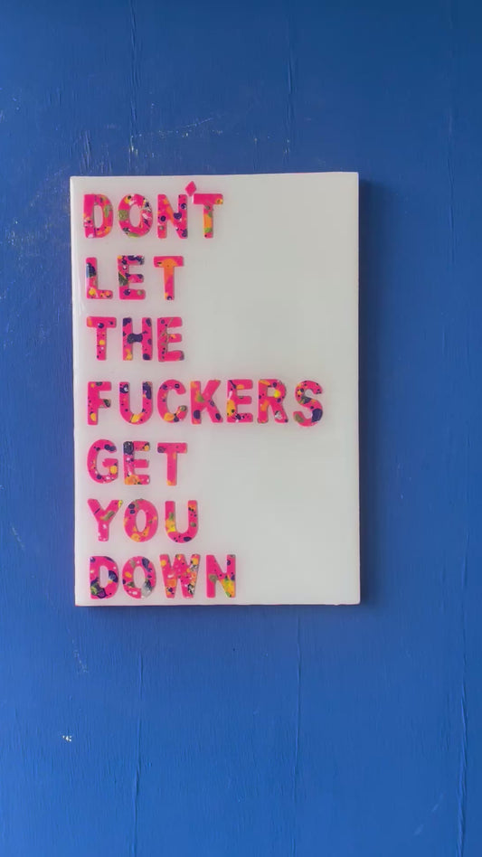 Don’t let the F***ers get you down.